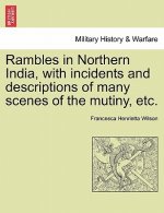 Rambles in Northern India, with Incidents and Descriptions of Many Scenes of the Mutiny, Etc.