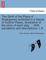 Spirit of the Plays of Shakspeare Exhibited in a Series of Outline Plates, Illustrative of the Story of Each Play ... with Quotations and Descriptions