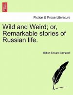 Wild and Weird; Or, Remarkable Stories of Russian Life.