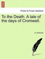To the Death. a Tale of the Days of Cromwell.