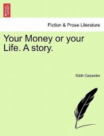 Your Money or Your Life. a Story.
