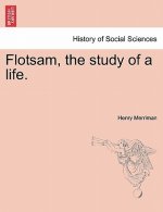 Flotsam, the Study of a Life.