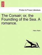 Corsair; Or, the Foundling of the Sea. a Romance.