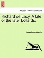 Richard de Lacy. a Tale of the Later Lollards.