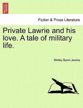 Private Lawrie and His Love. a Tale of Military Life.