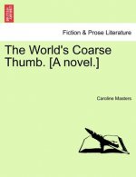 World's Coarse Thumb. [A Novel.]