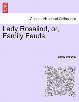 Lady Rosalind, Or, Family Feuds.