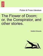 Flower of Doom; Or, the Conspirator, and Other Stories.