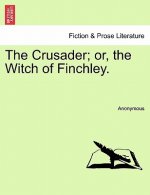 Crusader; Or, the Witch of Finchley.