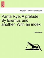 Panta Rye. a Prelude. by Eremus and Another. with an Index.