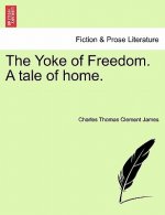 Yoke of Freedom. a Tale of Home.