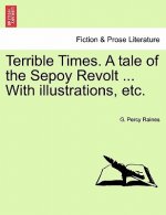 Terrible Times. a Tale of the Sepoy Revolt ... with Illustrations, Etc.