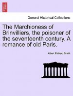 Marchioness of Brinvilliers, the Poisoner of the Seventeenth Century. a Romance of Old Paris.