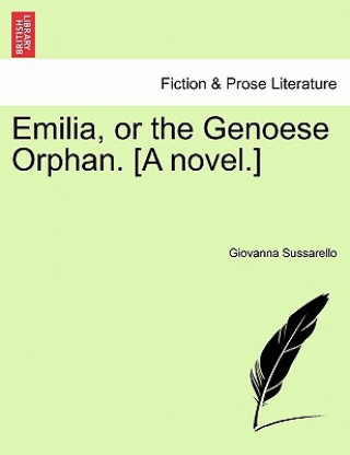 Emilia, or the Genoese Orphan. [A Novel.]
