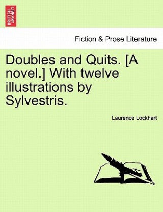Doubles and Quits. [A Novel.] with Twelve Illustrations by Sylvestris.