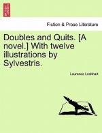 Doubles and Quits. [A Novel.] with Twelve Illustrations by Sylvestris.
