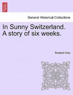In Sunny Switzerland. a Story of Six Weeks.