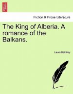 King of Alberia. a Romance of the Balkans.