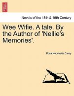 Wee Wifie. a Tale. by the Author of 'Nellie's Memories'.