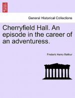 Cherryfield Hall. an Episode in the Career of an Adventuress.