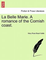 Belle Marie. a Romance of the Cornish Coast.