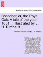 Boscobel; Or, the Royal Oak. a Tale of the Year 1651 ... Illustrated by J. H. Rimbault.