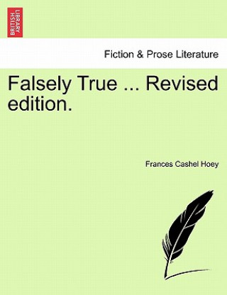 Falsely True ... Revised Edition.