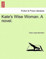 Kate's Wise Woman. a Novel.