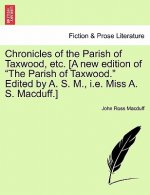 Chronicles of the Parish of Taxwood, Etc. [A New Edition of the Parish of Taxwood.