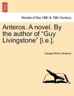 Anteros. a Novel. by the Author of Guy Livingstone [I.E.].