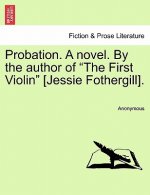 Probation. a Novel. by the Author of the First Violin [jessie Fothergill].