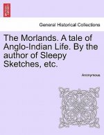 Morlands. a Tale of Anglo-Indian Life. by the Author of Sleepy Sketches, Etc.