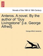Anteros. a Novel. by the Author of Guy Livingstone [I.E. George Alfred].