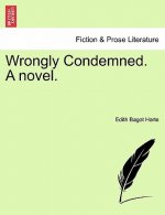 Wrongly Condemned. a Novel.