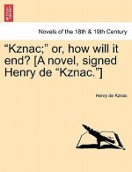 Kznac; Or, How Will It End? [A Novel, Signed Henry de Kznac.]