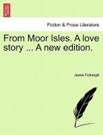 From Moor Isles. a Love Story ... a New Edition.