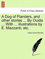 Dog of Flanders, and Other Stories ... by Ouida ... with ... Illustrations by E. Mazzanti, Etc.
