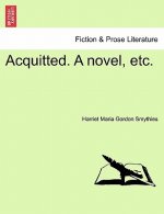 Acquitted. a Novel, Etc.
