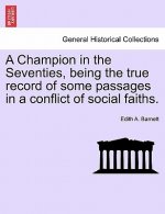 Champion in the Seventies, Being the True Record of Some Passages in a Conflict of Social Faiths.