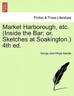 Market Harborough, Etc. (Inside the Bar; Or, Sketches at Soakington.) 4th Ed.