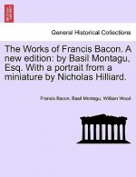 Works of Francis Bacon. a New Edition