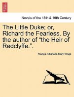 Little Duke; Or, Richard the Fearless. by the Author of the Heir of Redclyffe..