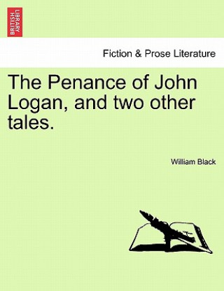 Penance of John Logan, and Two Other Tales.