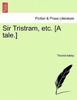 Sir Tristram, Etc. [A Tale.]