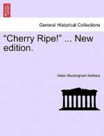 Cherry Ripe! ... New Edition.