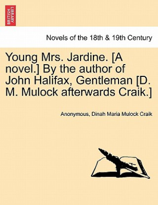 Young Mrs. Jardine. [A Novel.] by the Author of John Halifax, Gentleman [D. M. Mulock Afterwards Craik.]