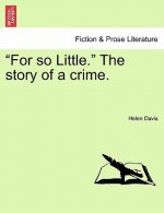 For So Little. the Story of a Crime.
