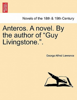 Anteros. a Novel. by the Author of Guy Livingstone..