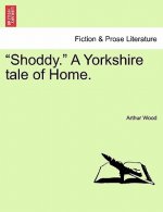 Shoddy. a Yorkshire Tale of Home.