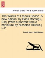Works of Francis Bacon. a New Edition